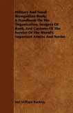 Military And Naval Recognition Book; A Handbook On The Organization, Insignia Of Rank, And Customs Of The Service Of The World's Important Armies And Navies