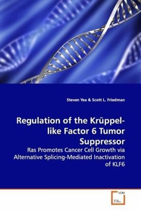 Regulation of the Krüppel-like Factor 6 Tumor Suppressor Regulation of the Krüppel-like Factor 6 Tumor Suppressor