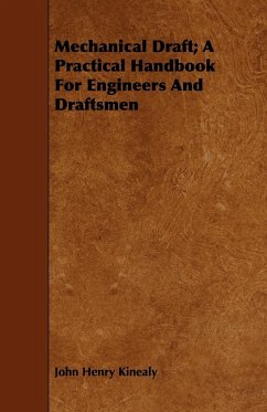 Mechanical Draft; A Practical Handbook for Engineers and Draftsmen - Kinealy, John Henry
