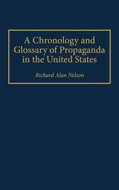 A Chronology and Glossary of Propaganda in the United States - Nelson, Richard Alan