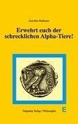 Erwehrt euch der schrecklichen Alpha-Tiere! - Hofmann, Joachim