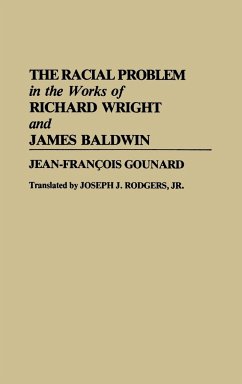 The Racial Problem in the Works of Richard Wright and James Baldwin - Gounard, Jean-Francois; Francois Gounard, Jean; Rogers, Joseph