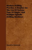 Modern Drilling Practice, A Treatise On The Use Of Various Type Of Single- And Multiple-Spindle Drilling Machines