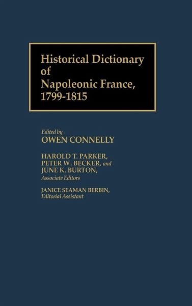 Historical Dictionary of Napoleonic France, 1799-1815 Historical Dictionary of Napoleonic France, 1799-1815
