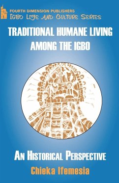 Traditional Humane Living Among the Igbo - Ifemesia, Chieka; Ifemesia, C. C.