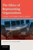 The Ethics of Representing Organizations Legal Fictions for Clients