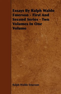 Essays by Ralph Waldo Emerson - First and Second Series - Two Volumes in One Volume - Emerson, Ralph Waldo