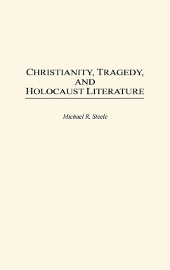 Christianity, Tragedy, and Holocaust Literature - Steele, Michael R.