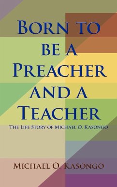 Born to be a Preacher and a Teacher - Kasongo, Michael O.