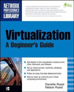 Virtualization, a Beginner's Guide - Ruest, Nelson; Ruest, Danielle