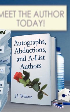 Autographs, Abductions and A-List Authors - Wilson, J L