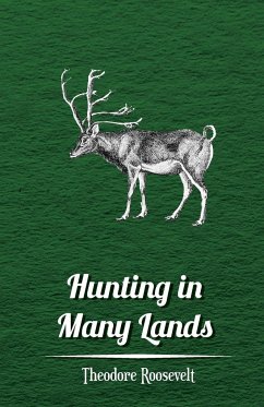 Hunting in Many Lands - The Book of the Boone and Crockett Club - Roosevelt, Theodore; Various
