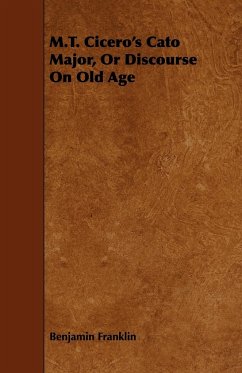 M.T. Cicero's Cato Major, Or Discourse On Old Age