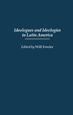 Ideologues and Ideologies in Latin America - Fowler, William M. Jr.