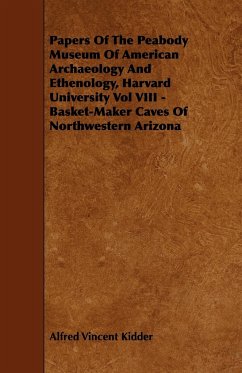 Papers Of The Peabody Museum Of American Archaeology And Ethenology, Harvard University Vol VIII - Basket-Maker Caves Of Northwestern Arizona - Kidder, Alfred Vincent