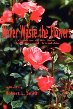 Never Waste the Flowers - Smith, Robert L.