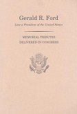 Memorial Services in the Congress of the United States and Tributes in Eulogy of Gerald R. Ford, Late President of the United States
