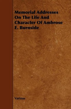 Memorial Addresses on the Life and Character of Ambrose E. Burnside - Various