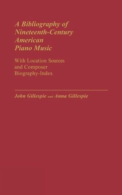 A Bibliography of Nineteenth-Century American Piano Music - Gillespie, John; Gillespie, Anna