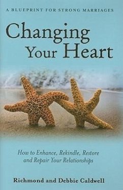 Changing Your Heart: How to Enhance, Rekindle, Restore and Repair Your Relationships: A Blueprint for Strong Marriages - Caldwell, Richmond; Caldwell, Debbie