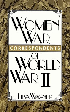 Women War Correspondents of World War II - Wagner, Lilya