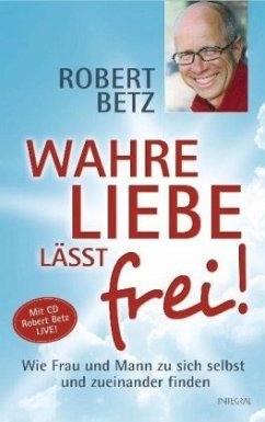 Wahre Liebe lässt frei!, m. Audio-CD - Betz, Robert