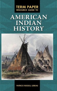 Term Paper Resource Guide to American Indian History - Lebeau, Patrick