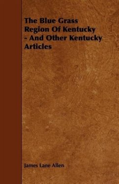 The Blue Grass Region Of Kentucky - And Other Kentucky Articles - Allen, James Lane