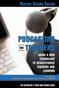 Podcasting for Teachers Using a New Technology to Revolutionize Teaching and Learning (Revised Second Edition) (PB) - King, Kathleen P; Gura, Mark