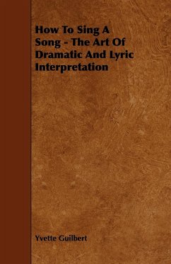 How To Sing A Song - The Art Of Dramatic And Lyric Interpretation - Guilbert, Yvette