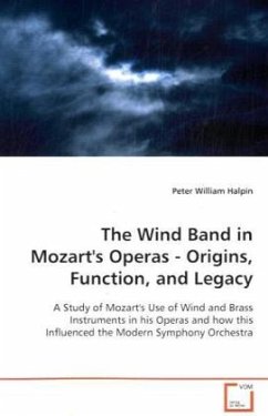 The Wind Band in Mozart's Operas - Origins, Function, and Legacy - Halpin, Peter William