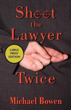 Shoot the Lawyer Twice - Bowen, Michael