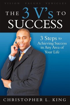 The 3 V's to Success - King, Christopher L.