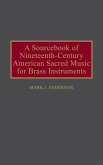 A Sourcebook of Nineteenth-Century American Sacred Music for Brass Instruments