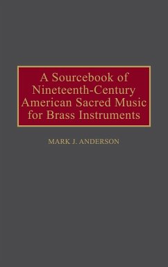 A Sourcebook of Nineteenth-Century American Sacred Music for Brass Instruments - Anderson, Mark J.