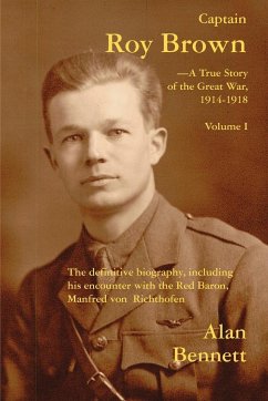 Captain Roy Brown, a True Story of the Great War, Vol. I - Bennett, Alan; Harman, Margaret Brown; May, Denny Reid