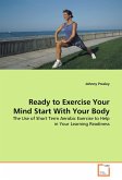 Ready to Exercise Your Mind Start With Your Body