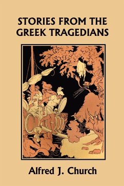 Stories from the Greek Tragedians (Yesterday's Classics) - Church, Alfred J.