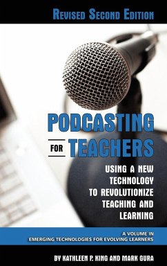 Podcasting for Teachers Using a New Technology to Revolutionize Teaching and Learning (Revised Second Edition) (Hc) - King, Kathleen P.; Gura, Mark