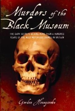 Murders of the Black Museum, 1875-1975: The Dark Secrets Behind More Than a Hundred Years of the Most Notorious Crimes in England - Honeycombe, Gordon