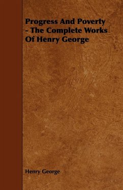 Progress and Poverty - The Complete Works of Henry George - George, Henry