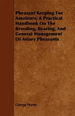 Pheasant Keeping for Amateurs; A Practical Handbook on the Breeding, Rearing, and General Management of Aviary Pheasants