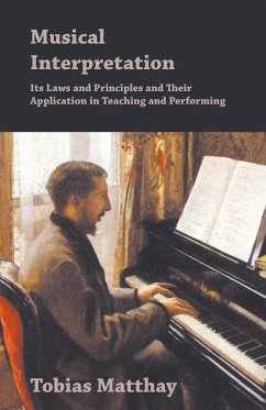 Musical Interpretation - Its Laws and Principles and Their Application in Teaching and Performing - Matthay, Tobias