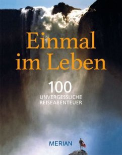 Einmal im Leben, 100 unvergessliche Reiseabenteuer