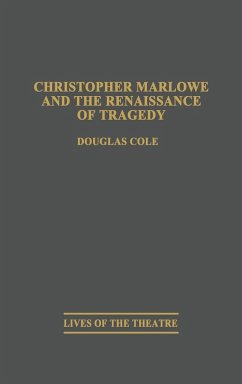 Christopher Marlowe and the Renaissance of Tragedy - Cole, Douglas