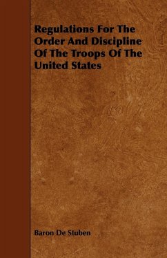 Regulations for the Order and Discipline of the Troops of the United States - Stuben, Baron von
