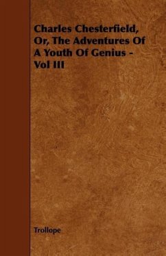 Charles Chesterfield, Or, the Adventures of a Youth of Genius - Vol III - Trollope