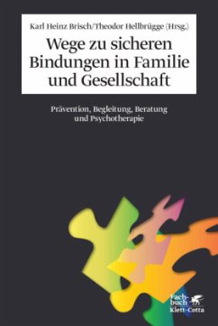 Wege zu sicheren Bindungen in Familie und Gesellschaft - Brisch, Karl Heinz / Hellbrügge, Theodor (Hrsg.)