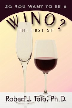 So You Want to be a Wino? - Tata, Ph. D. Robert J.