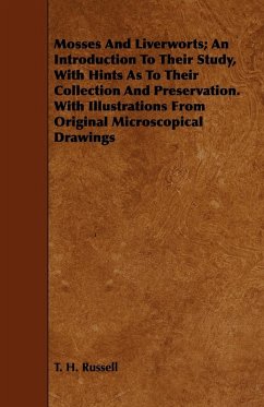 Mosses And Liverworts; An Introduction To Their Study, With Hints As To Their Collection And Preservation. With Illustrations From Original Microscopical Drawings - Russell, T. H.
